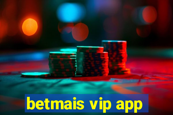 betmais vip app